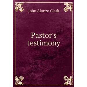  Pastors Testimony John Alonzo Clark Books