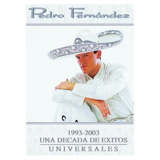   Fernandez 1993 2003 Una Decada de Exitos Universales Pedro Fernandez