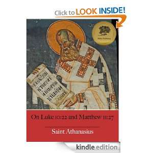 On Luke 1022 and Matthew 1127 (Illustrated) St. Athanasius, Bieber 