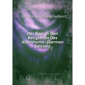 Der Baer in Den Religionen Des Alterthums . (German 