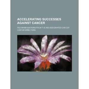  Accelerating successes against cancer recommendations 