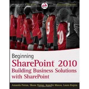 Beginning SharePoint 2010 Building Business Solutions with SharePoint 
