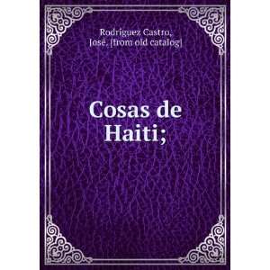  Cosas de Haiti; JoseÌ. [from old catalog] RodriÌguez 