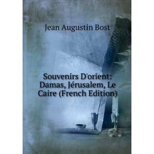   , JÃ©rusalem, Le Caire (French Edition) Jean Augustin Bost Books
