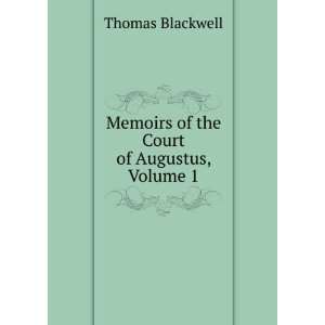    Memoirs of the Court of Augustus, Volume 1 Thomas Blackwell Books