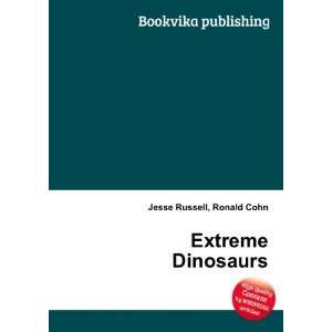  Extreme Dinosaurs Ronald Cohn Jesse Russell Books
