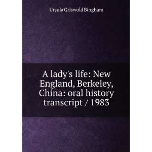   China oral history transcript / 1983 Ursula Griswold Bingham Books