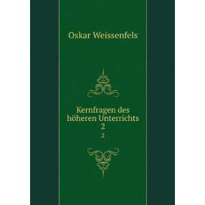  Kernfragen des hÃ¶heren Unterrichts. 2 Oskar 