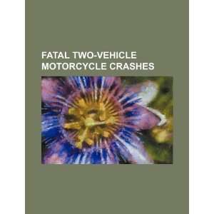  Fatal two vehicle motorcycle crashes (9781234564896) U.S 