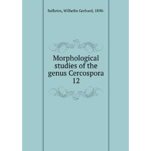 Morphological studies of the genus Cercospora. 12 Wilhelm Gerhard 