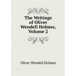   of Oliver Wendell Holmes, Volume 2 Sr. Oliver Wendell Holmes Books