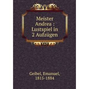  Meister Andrea  Lustspiel in 2 AufzÃ¼gen Emanuel, 1815 