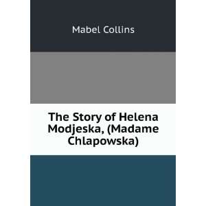  The Story of Helena Modjeska, (Madame Chlapowska) Mabel 