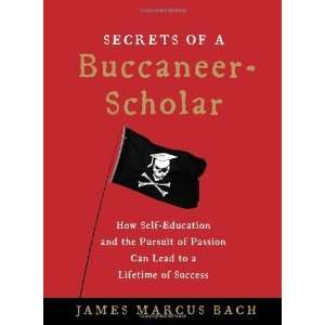 Secrets of a Buccaneer Scholar How Self Education and the 