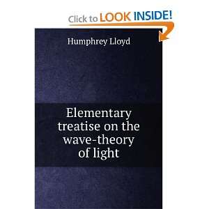   Elementary treatise on the wave theory of light Humphrey Lloyd Books