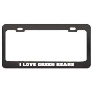  I Love Green Beans Food Eat Drink Metal License Plate 