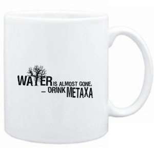    Water is almost gone  drink Metaxa  Drinks