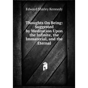   , the Immaterial, and the Eternal Edward Shirley Kennedy Books