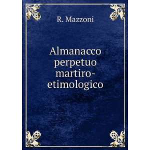  Almanacco perpetuo martiro  etimologico R. Mazzoni Books