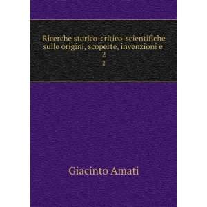   sulle origini, scoperte, invenzioni e . 2 Giacinto Amati Books