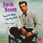 Jack SCOTT  Touch Me Baby, I Go Hog Wild 1957 1960  2CD.Jasmine 