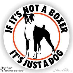 If Its Not a Boxer Its Just a Dog Decal CS121JAD  