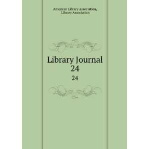  Library Journal. 24 Library Association American Library 