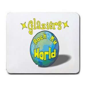  Glaziers Rock My World Mousepad