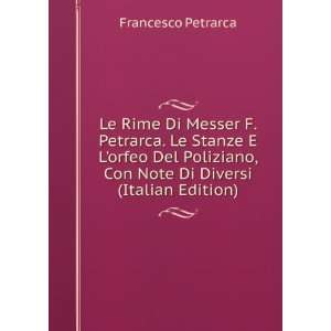  Le Rime Di Messer F. Petrarca. Le Stanze E Lorfeo Del 
