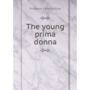  The young prima donna Elizabeth Caroline Grey Books