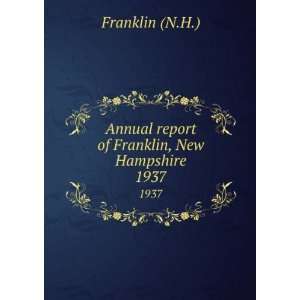 Annual report of Franklin, New Hampshire. 1937 Franklin (N.H 