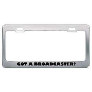 Got A Broadcaster? Career Profession Metal License Plate Frame Holder 