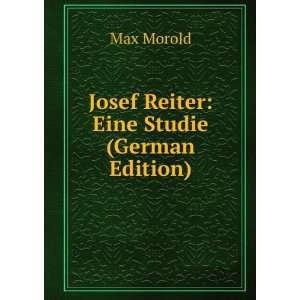  Josef Reiter Eine Studie (German Edition) Max Morold 