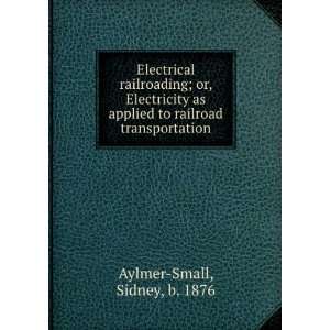  Electrical Railroading; Or Electricity as Applied Railroad 
