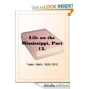 Life on the Mississippi, Part 12. Mark Twain  Kindle 