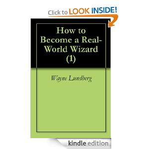 How to Become a Real World Wizard (1) Wayne Lundberg  