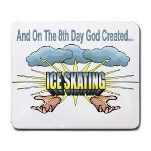   And On The 8th Day God Created ICE SKATING Mousepad