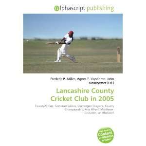    Lancashire County Cricket Club in 2005 (9786132770554) Books