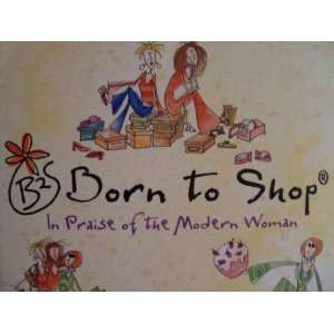 Born to Shop In Praise of the Modern Woman Books