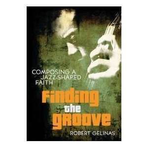  Composing a Jazz Shaped Faith Finding the Groove by Robert 