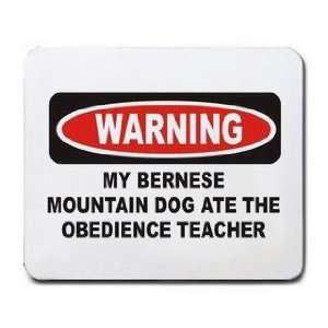  MY BERNESE MOUNTAIN DOG ATE THE OBEDIENCE TEACHER Mousepad 