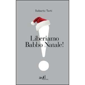  Liberiamo Babbo Natale (9788896873380) Roberto Torti 