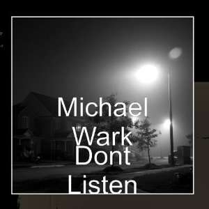  Dont Listen Michael Wark Music