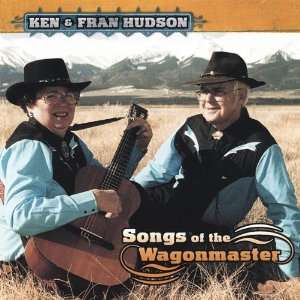  Songs of the Wagonmaster Ken Hudson & Fran Music