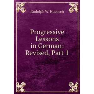   Lessons in German Revised, Part 1 Rudolph W. Huebsch Books