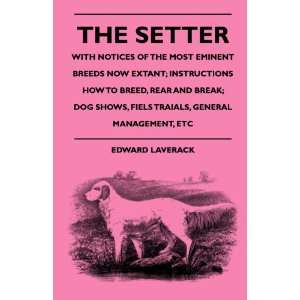  The Setter   With Notices Of The Most Eminent Breeds Now 