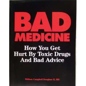  Bad Medicine How You Get Hurt by Toxic Drugs and Bad 
