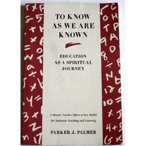   Are Known Education As A Spiritual Journey Parker J. Palmer Books