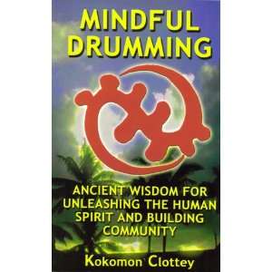  Mindful Drumming Ancient Wisdom for Unleashing the Human 
