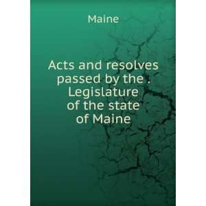   passed by the . Legislature of the state of Maine Maine Books